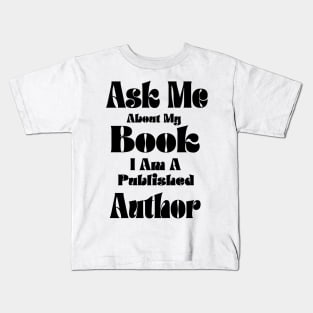 Ask Me About My Book I Am A Published Author funny writer Kids T-Shirt